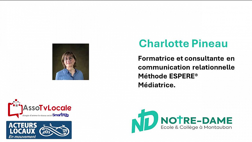 Collège Notre-Dame - Montauban Interview réalisé par les élèves de 5ème de Charlotte Pineau consultante et formatrice en communication relationnelle, certifiée en Méthode ESPERE® médiatrice
